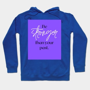 Be stronger than your past Hoodie